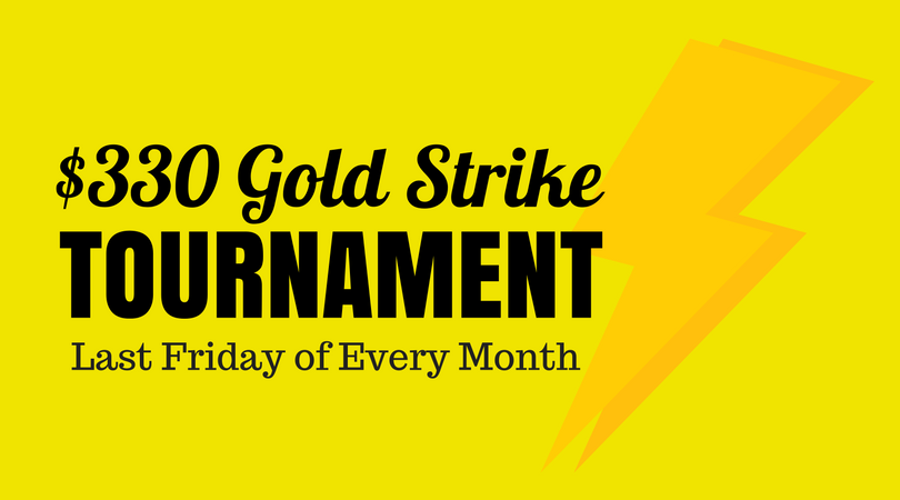 $330 Gold Strike Tournament